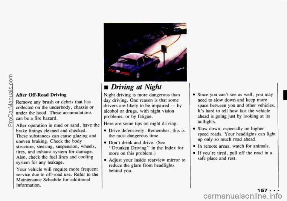 CHEVROLET TRACKER 1993 Owners Manual After Off-Road Driving
Remove any brush or debris that has
collected on the underbody, chassis or
under the hood. These accumulations
can be a fire hazard.
After operation in mud CHEVROLET TRACKER 1993 Owners Manual After Off-Road Driving
Remove any brush or debris that has
collected on the underbody, chassis or
under the hood. These accumulations
can be a fire hazard.
After operation in mud