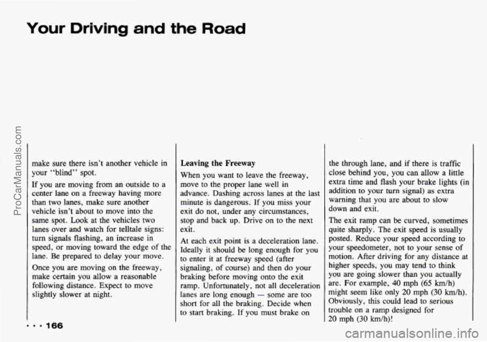 CHEVROLET TRACKER 1993 Owners Manual Your Driving and the Road
make sure there isn’t another vehicle in
your
‘ ‘blind’ ’ spot.
If you are moving from an outside to a
center lane on a freeway having more
than two l CHEVROLET TRACKER 1993 Owners Manual Your Driving and the Road
make sure there isn’t another vehicle in
your
‘ ‘blind’ ’ spot.
If you are moving from an outside to a
center lane on a freeway having more
than two l