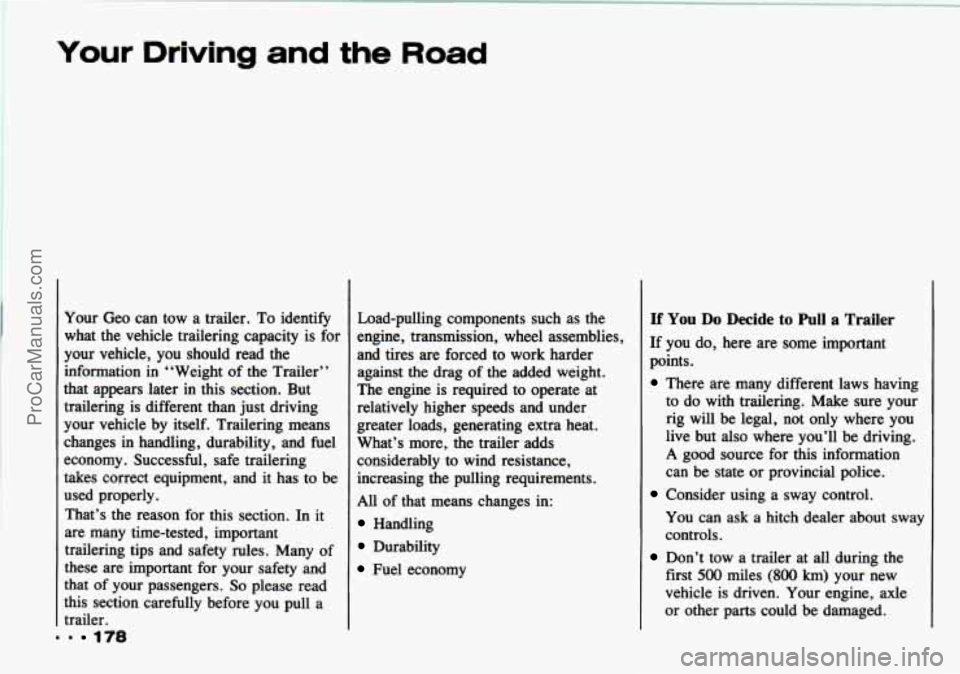 CHEVROLET TRACKER 1993 Owners Manual Your Driving and the Road
Your Geo can tow a trailer. To identify
what the vehicle trailering capacity is for
your vehicle, you should read the
information
in “Weight of the Tr CHEVROLET TRACKER 1993 Owners Manual Your Driving and the Road
Your Geo can tow a trailer. To identify
what the vehicle trailering capacity is for
your vehicle, you should read the
information
in “Weight of the Tr