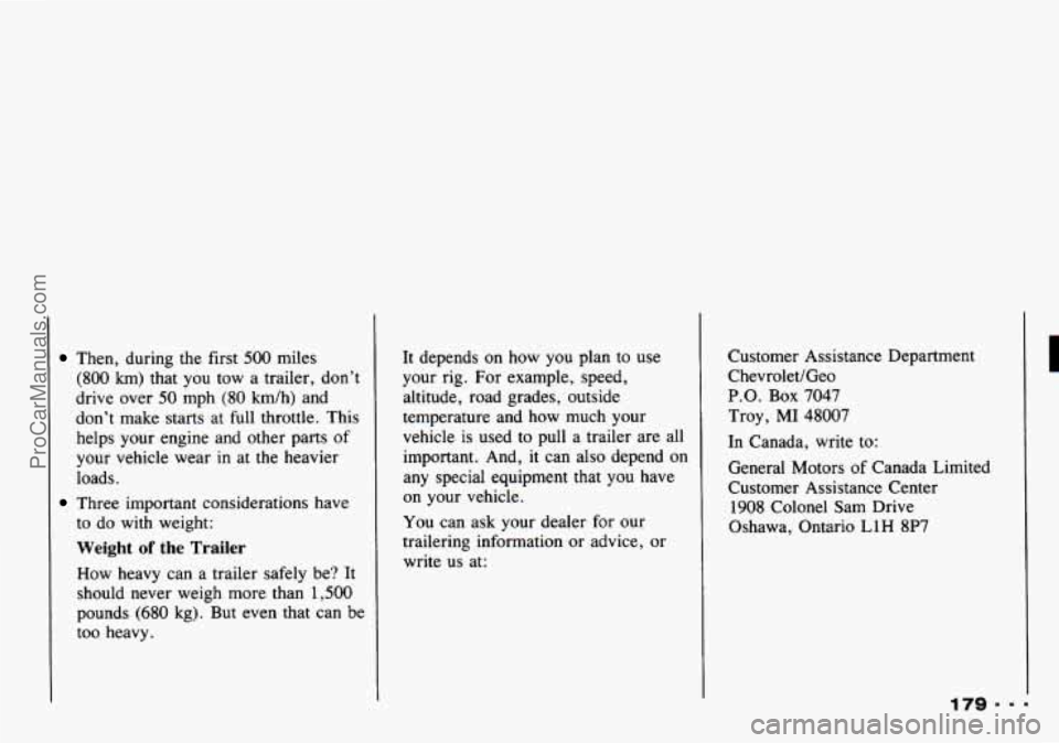 CHEVROLET TRACKER 1993 Owners Manual Then, during the first 500 miles
(800 km) that you tow a trailer, don’t
drive over
50 mph (80 h/h) and
don’t make starts at full throttle. This
helps your engine and other part CHEVROLET TRACKER 1993 Owners Manual Then, during the first 500 miles
(800 km) that you tow a trailer, don’t
drive over
50 mph (80 h/h) and
don’t make starts at full throttle. This
helps your engine and other part