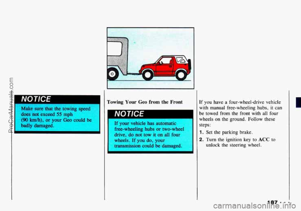 CHEVROLET TRACKER 1993 Owners Manual Make sure that the towing speed
dues not exceed 55 mph
(90 km/h), or your Geo could be
badly damaged.
Towing Your Geo from the Front
If your vehicle has automatic
I free-wheeling hubs CHEVROLET TRACKER 1993 Owners Manual Make sure that the towing speed
dues not exceed 55 mph
(90 km/h), or your Geo could be
badly damaged.
Towing Your Geo from the Front
If your vehicle has automatic
I free-wheeling hubs