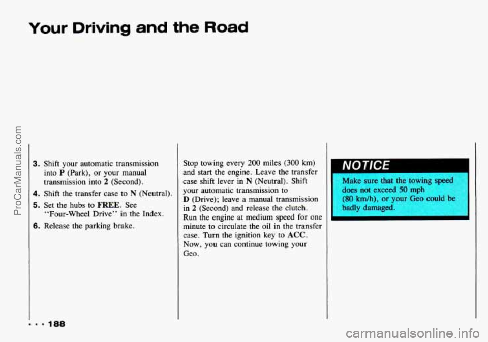 CHEVROLET TRACKER 1993 Owners Manual Your Driving and the Road
= - 9 188
3. Shift your automatic transmission
into
P (Park), or your manual
transmission into
2 (Second).
4. Shift the transfer case to N (Neutral).
5. Set the CHEVROLET TRACKER 1993 Owners Manual Your Driving and the Road
= - 9 188
3. Shift your automatic transmission
into
P (Park), or your manual
transmission into
2 (Second).
4. Shift the transfer case to N (Neutral).
5. Set the