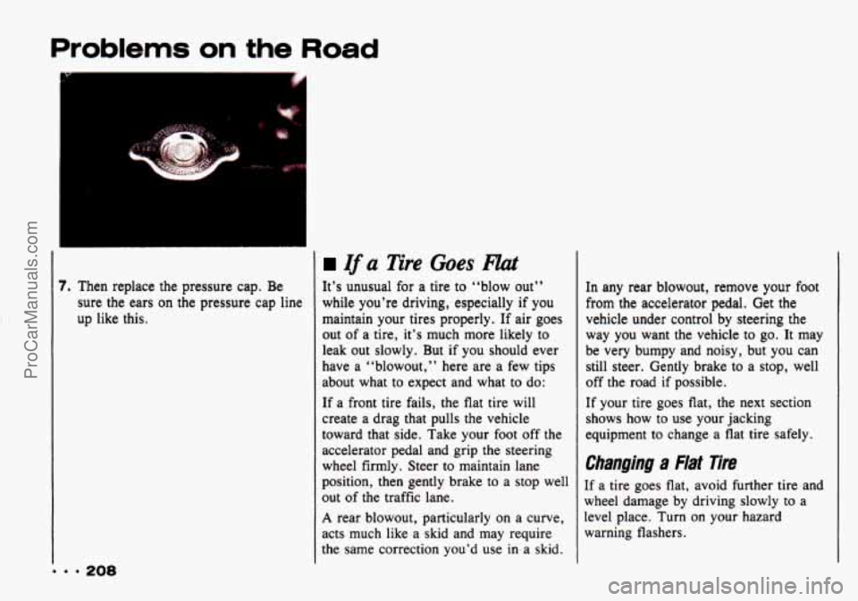 CHEVROLET TRACKER 1993 Owners Manual Problems on the Road
Zf a Tire Goes Hut
Then replace the pressure cap. Be
sure
the ears on the pressure cap line
up like
this.
9 208
It’s unusual for a tire to “blow out’’
wh CHEVROLET TRACKER 1993 Owners Manual Problems on the Road
Zf a Tire Goes Hut
Then replace the pressure cap. Be
sure
the ears on the pressure cap line
up like
this.
9 208
It’s unusual for a tire to “blow out’’
wh