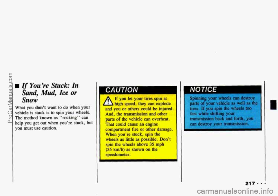 CHEVROLET TRACKER 1993  Owners Manual If You’re Stuck: In 
Sand, Mud, Ice or 
Snow 
What  you don’t want  to do when  your 
vehicle  is stuck  is  to spin your  wheels. 
The  method  known  as  “rocking”  can 
help  you  get  out 