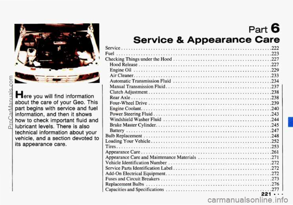 CHEVROLET TRACKER 1993 Owners Manual Part 6
Here you wit1 find information
about the care of your Geo
. This
part begins with service and fuel
information. and then it shows
how to check important fluid and
lubricant le CHEVROLET TRACKER 1993 Owners Manual Part 6
Here you wit1 find information
about the care of your Geo
. This
part begins with service and fuel
information. and then it shows
how to check important fluid and
lubricant le