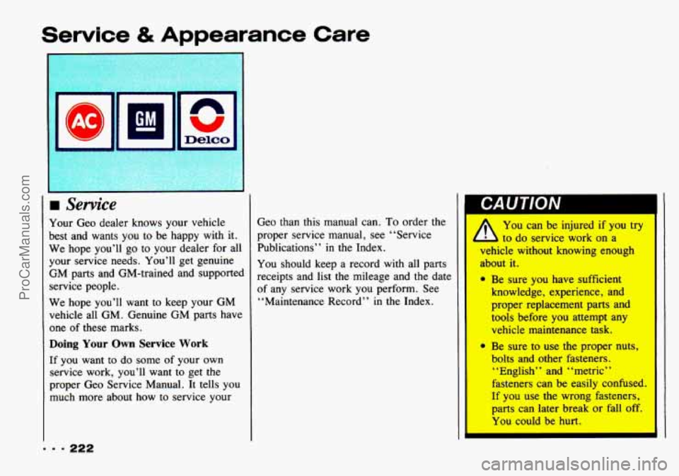 CHEVROLET TRACKER 1993 Owners Manual !mice & Appearance Care
rn Service
Your Geo dealer knows your vehicle
best and wants you to be happy with it.
We hope you’ll
go to your dealer for all
your service needs. Yo CHEVROLET TRACKER 1993 Owners Manual !mice & Appearance Care
rn Service
Your Geo dealer knows your vehicle
best and wants you to be happy with it.
We hope you’ll
go to your dealer for all
your service needs. Yo