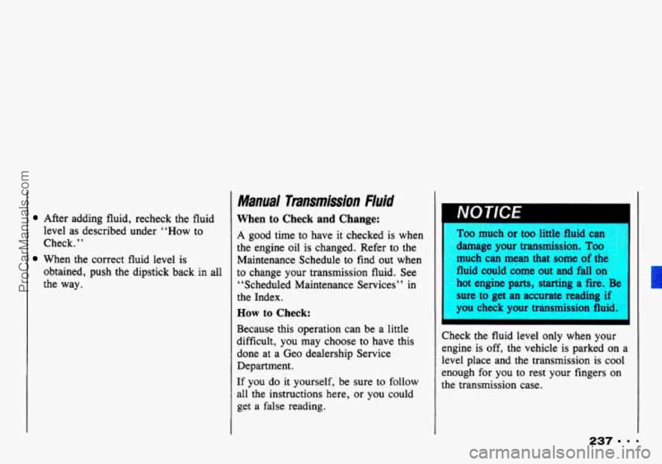 CHEVROLET TRACKER 1993 Owners Manual After adding fluid, recheck the fluid
level as described under “How to
Check.
”
obtained, push the dipstick back in all
the way.
When the correct fluid level is
Manual Tr CHEVROLET TRACKER 1993 Owners Manual After adding fluid, recheck the fluid
level as described under “How to
Check.
”
obtained, push the dipstick back in all
the way.
When the correct fluid level is
Manual Tr
