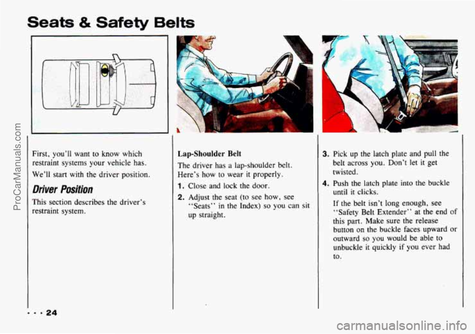 CHEVROLET TRACKER 1993 Owners Manual Seats & Safety Belts 
I 
9.924 
First, you’ll want to know  which 
restraint  systems  your vehicle  has. 
We’ll  start 
with the  driver  position. 
Driver Position 
This section  describes  the 
