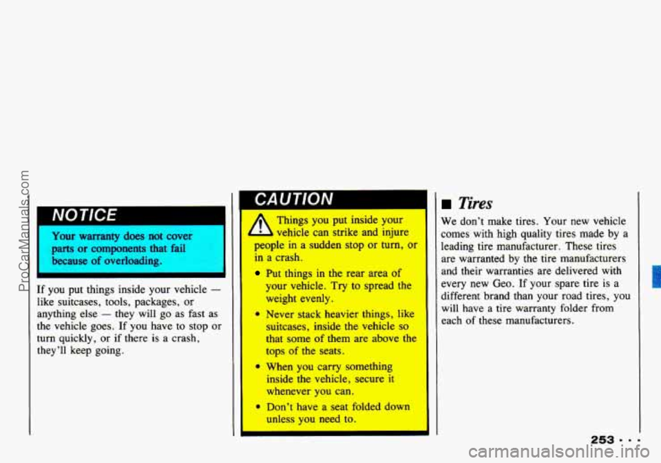 CHEVROLET TRACKER 1993  Owners Manual NOTICE I 
Your warranty does not cover 
parts  or components  that fail 
because  of  overloading. 
If you  put  things  inside your  vehicle - 
like suitcases, tools,  packages, or 
anything else - t