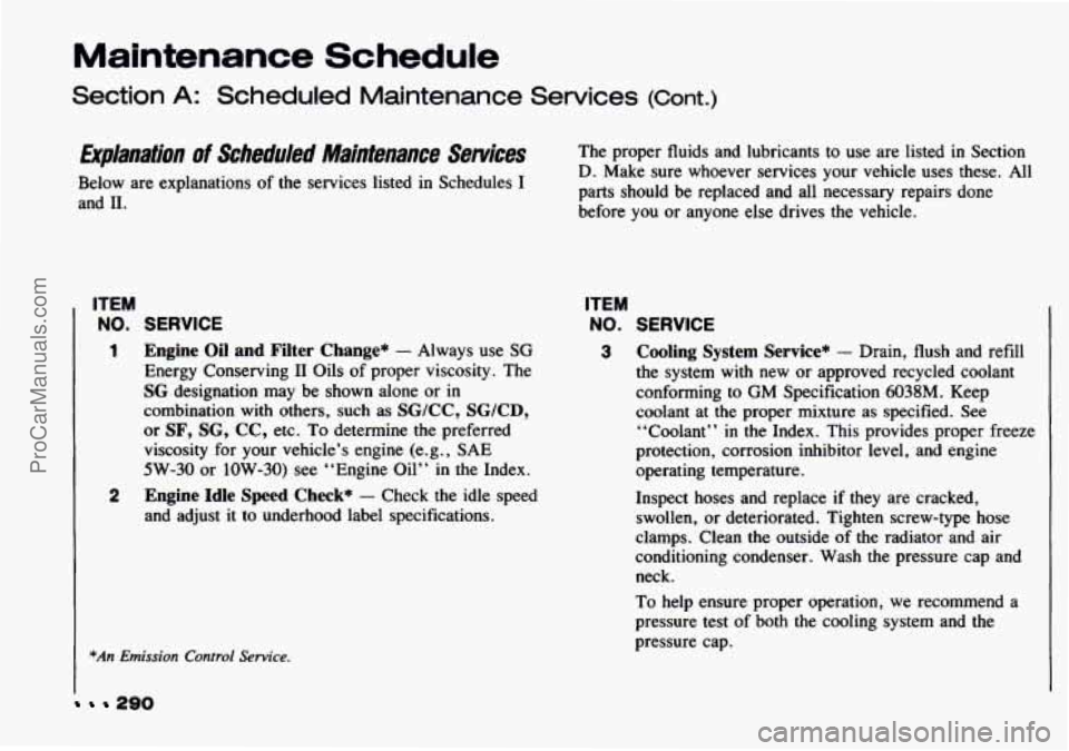 CHEVROLET TRACKER 1993  Owners Manual Maintenance Schedule 
Section A: Scheduled  Maintenance  Services (Cont.) 
Dplanatiun of Scheduled  Maintenance  Services 
Below are explanations  of  the  services listed  in  Schedules I 
and 11. 
2