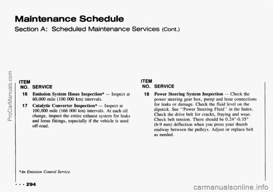 CHEVROLET TRACKER 1993  Owners Manual Maintenance  Schedule 
Section A: Scheduled Maintenance Services (Cont.) 
ITEM 
NO. SERVICE 
16 Emission  System  Hoses  Inspection* - Inspect  at 
60,OOO mile (lo0 OOO km) intervals. 
17 Catalytic  C