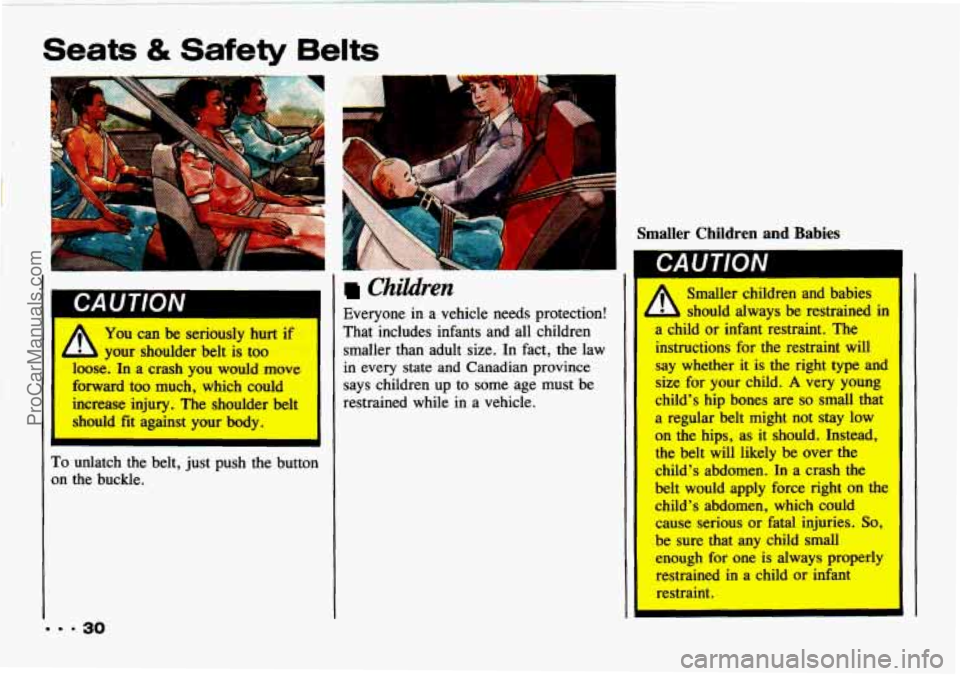 CHEVROLET TRACKER 1993 Owners Guide Seats & Safety Belts 
4 You can be seriously hurt if 
loose. In a crash you would  move 
forward 
too much,  which  could 
increase  injury. 
The shoulder  belt 
should  fit  against  your body. 
- yo