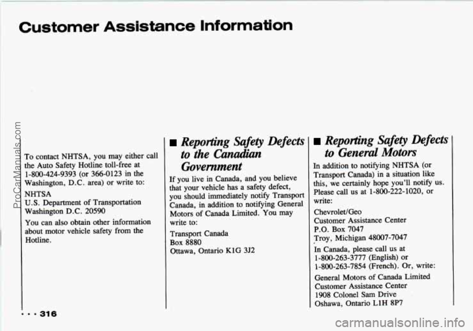 CHEVROLET TRACKER 1993 Owners Manual Customer Assistance Information
... 31 6
To contact NHTSA, you may either call
the Auto Safety Hotline toll-free at
1-800-424-9393 (or 366-0123 in the
Washington,
D.C. area) or write CHEVROLET TRACKER 1993 Owners Manual Customer Assistance Information
... 31 6
To contact NHTSA, you may either call
the Auto Safety Hotline toll-free at
1-800-424-9393 (or 366-0123 in the
Washington,
D.C. area) or write