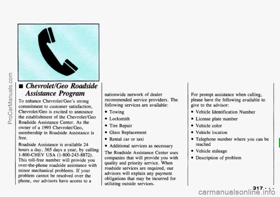 CHEVROLET TRACKER 1993 Owners Manual L
rn Chevrolet/Geo Roadside
Assistance
Program
To enhance Chevrolet/Geo’s strong
commitment to customer satisfaction,
Chevrolet/Geo
is excited to announce
the establishment of the Che CHEVROLET TRACKER 1993 Owners Manual L
rn Chevrolet/Geo Roadside
Assistance
Program
To enhance Chevrolet/Geo’s strong
commitment to customer satisfaction,
Chevrolet/Geo
is excited to announce
the establishment of the Che