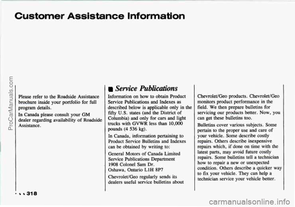 CHEVROLET TRACKER 1993 Owners Manual Customer Assistance Information
Please refer to the Roadside Assistance
brochure inside your portfolio for
full
program details.
In Canada please consult your GM
dealer regarding a CHEVROLET TRACKER 1993 Owners Manual Customer Assistance Information
Please refer to the Roadside Assistance
brochure inside your portfolio for
full
program details.
In Canada please consult your GM
dealer regarding a