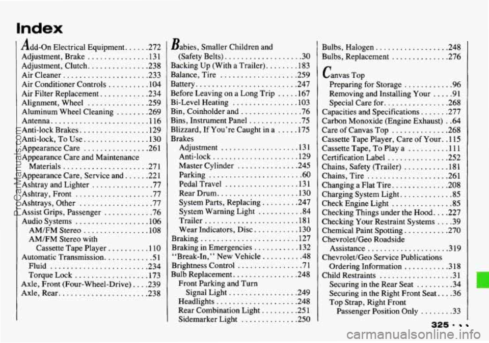 CHEVROLET TRACKER 1993 Owners Manual Index
Add-on Electrical Equipment ...... 272
Adjustment. Brake
............... 13 1
Adjustment. Clutch
............... 238
Air Cleaner
..................... 233
Air Conditioner Controls
. CHEVROLET TRACKER 1993 Owners Manual Index
Add-on Electrical Equipment ...... 272
Adjustment. Brake
............... 13 1
Adjustment. Clutch
............... 238
Air Cleaner
..................... 233
Air Conditioner Controls
.