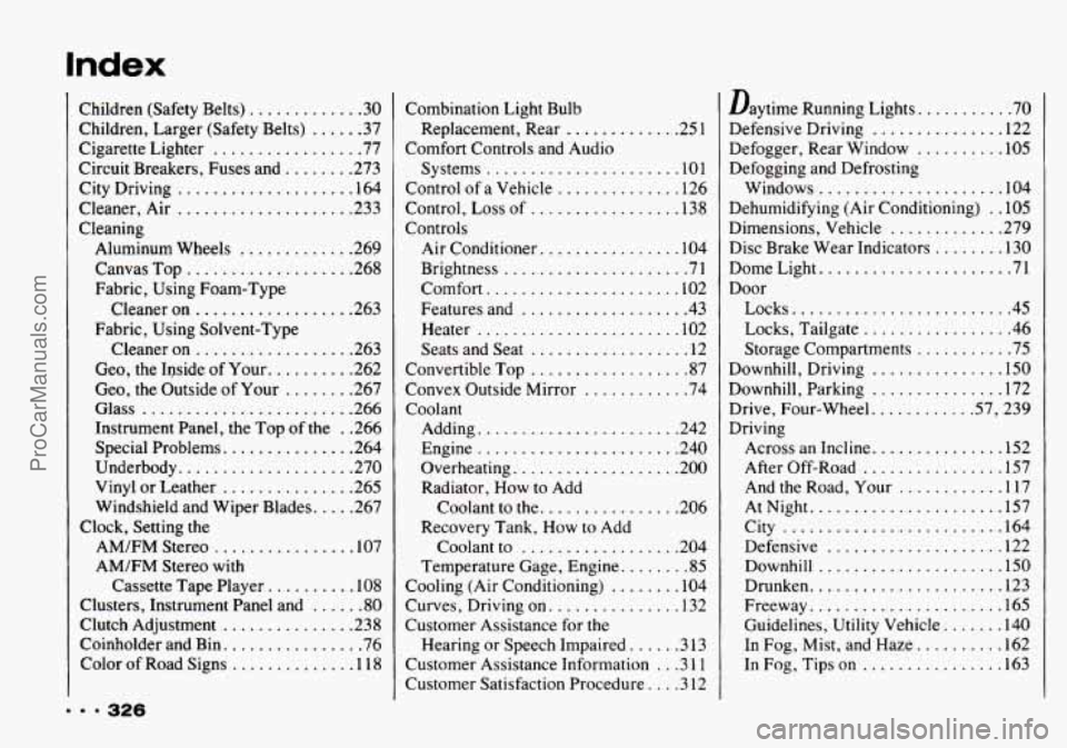 CHEVROLET TRACKER 1993  Owners Manual Index 
Children (Safety  Belts) ............. 30 
Children. Larger  (Safety  Belts) ...... 37 
Cigarette  Lighter 
................. 77 
Circuit Breakers.  Fuses and ........ 273 
City  Driving 
.....