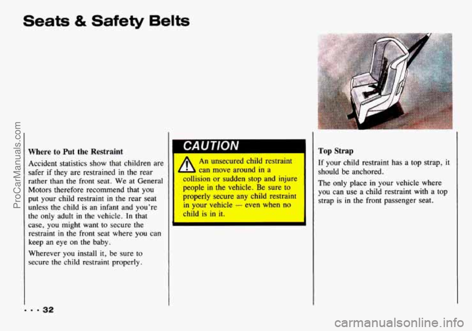 CHEVROLET TRACKER 1993 Owners Guide Seats & Safety  Belts 
Where to Put  the  Restraint 
Accident  statistics  show  that  children are 
safer  if  they  are restrained 
in the rear 
rather  than  the  front  seat. We  at  General 
Moto