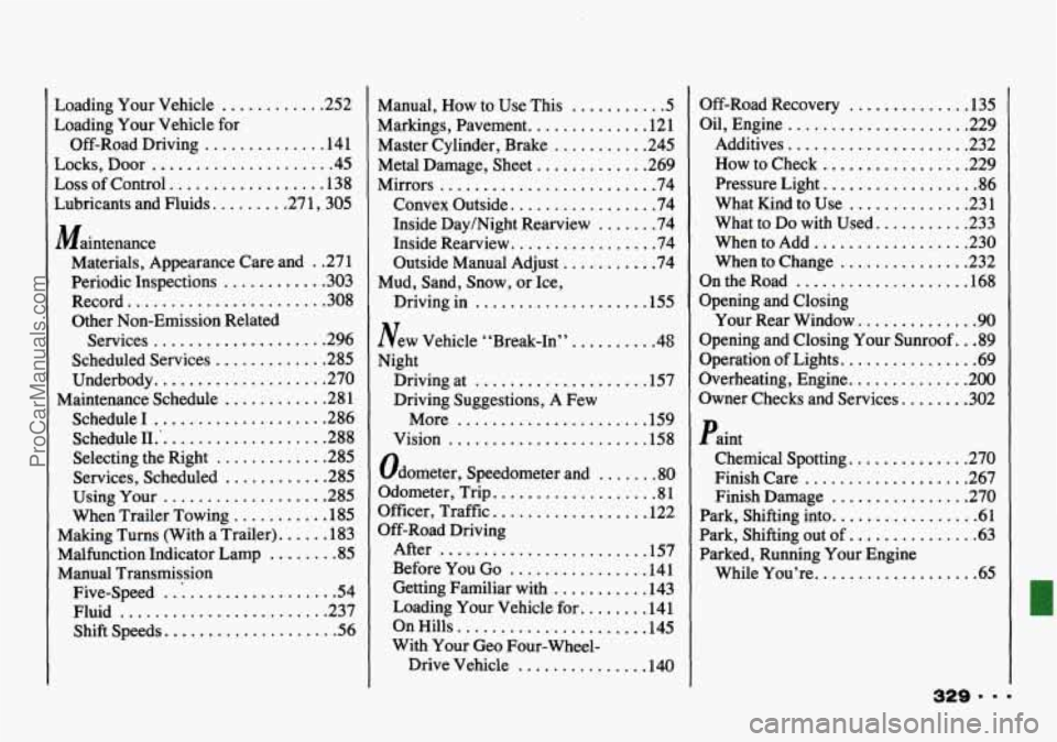 CHEVROLET TRACKER 1993  Owners Manual Loading  Your  Vehicle ............ 252 
Loading  Your Vehicle  for 
Off-Road  Driving 
.............. 14  1 
Locks. 
Door ...................... 45 
Loss  of  Control 
.................. 138 
Lubrica