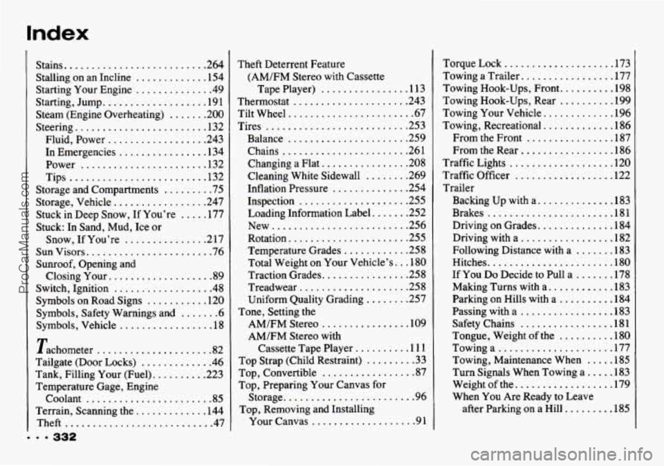 CHEVROLET TRACKER 1993 Owners Manual Index
Stains .......................... 264
Stalling on an Incline ............. 154
Starting Your Engine .............. 49
Starting. Jump ................... 191
Steam (Engine Overheating) CHEVROLET TRACKER 1993 Owners Manual Index
Stains .......................... 264
Stalling on an Incline ............. 154
Starting Your Engine .............. 49
Starting. Jump ................... 191
Steam (Engine Overheating)