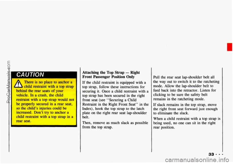 CHEVROLET TRACKER 1993 Owners Guide CAUTION 
rn Dl A ThL,, is  no  place  to anchor a 
- child  restraint  with a top  strap 
behind  the  rear seats  of your 
vehicle.  In  a crash,  the  child 
restraint  with a top  strap  would  not