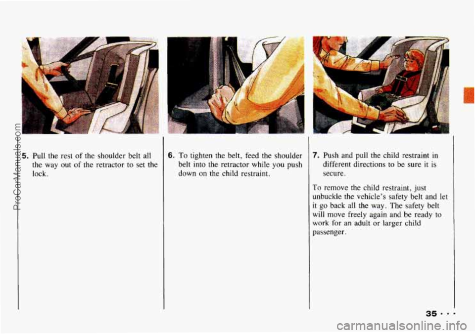CHEVROLET TRACKER 1993 Owners Guide 5. Pull the rest  of  the shoulder belt  all 
the  way  out 
of the  retractor  to set  the 
lock. 
6. To tighten  the  belt, feed  the  shoulder 
belt  into  the  retractor while  you  push 
down on 
