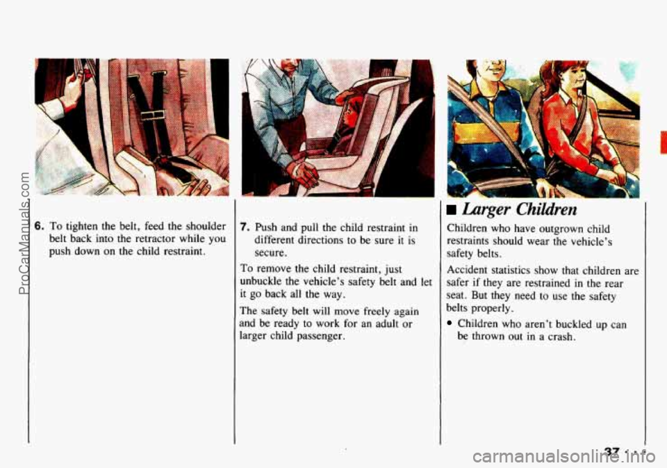 CHEVROLET TRACKER 1993 Owners Guide .- P 
6. To tighten the  belt,  feed the shoulder 
belt  back  into  the  retractor while  you 
push  down  on the  child  restraint. 7. Push  and  pull  the  child  restraint in 
different directions