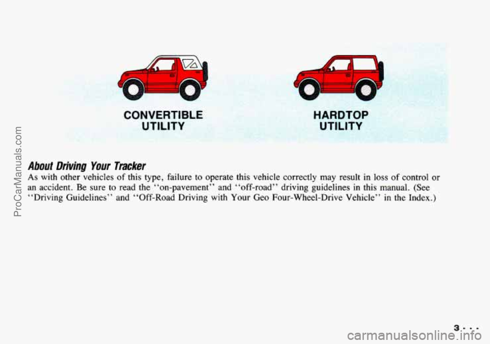 CHEVROLET TRACKER 1993  Owners Manual CONVERTIBLE UTILITY  HARDTOP 
UTILITY 
About Driving Your Tracker 
As with other  vehicles  of this type,  failure  to operate  this  vehicle  correctly  may result in loss  of  control  or 
an  accid