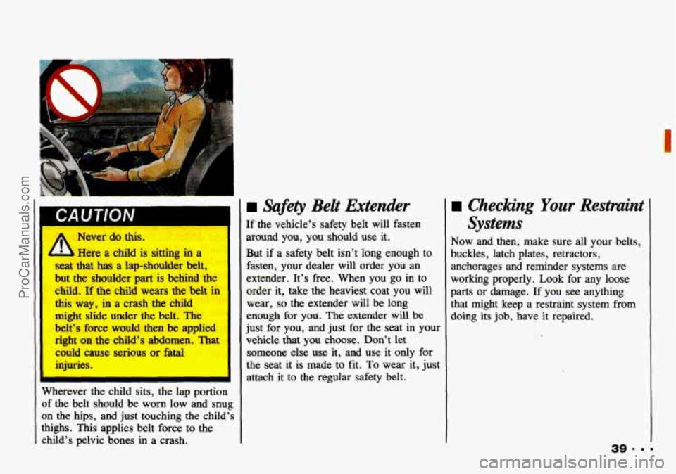 CHEVROLET TRACKER 1993 Service Manual CAUTION 
A Never do this. 
seat that has  a  lap-shoulder belt, 
but  the shoulder  part is  behind  the 
child.  If 
the child wears  the belt in 
this  way,  in  a crash  the child 
might  slide und