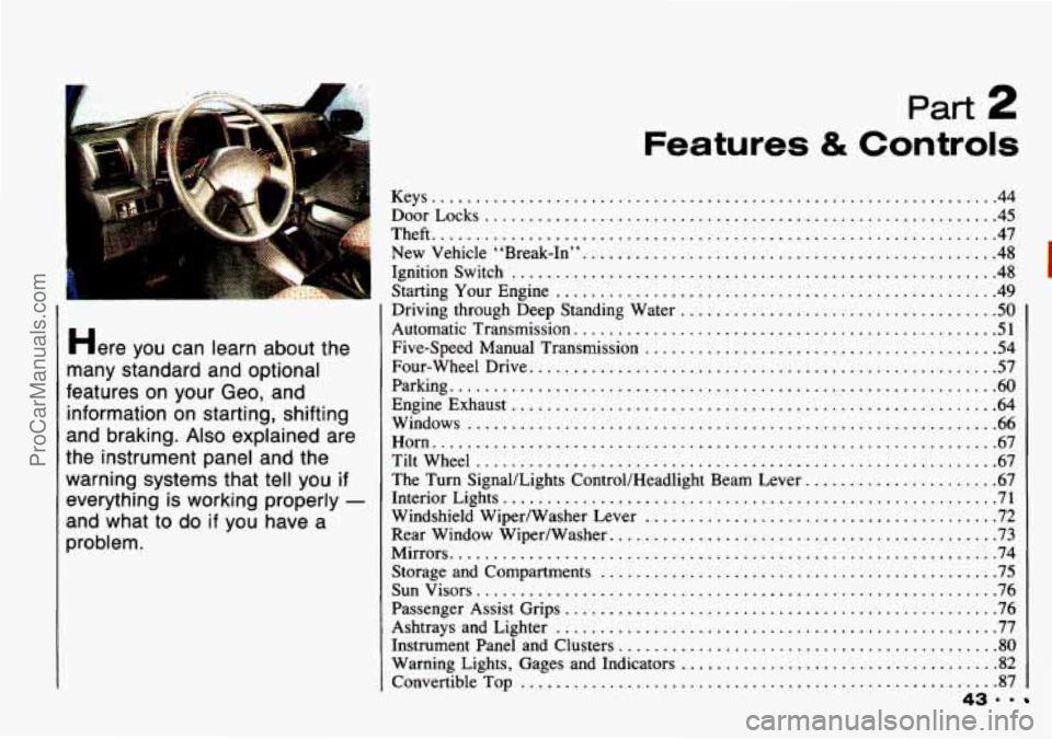 CHEVROLET TRACKER 1993 Owners Manual Here you can learn about the
many standard and optional
features on your Geo. and
information on starting. shifting
and braking
. Also explained are
the instrument panel and the
warning CHEVROLET TRACKER 1993 Owners Manual Here you can learn about the
many standard and optional
features on your Geo. and
information on starting. shifting
and braking
. Also explained are
the instrument panel and the
warning