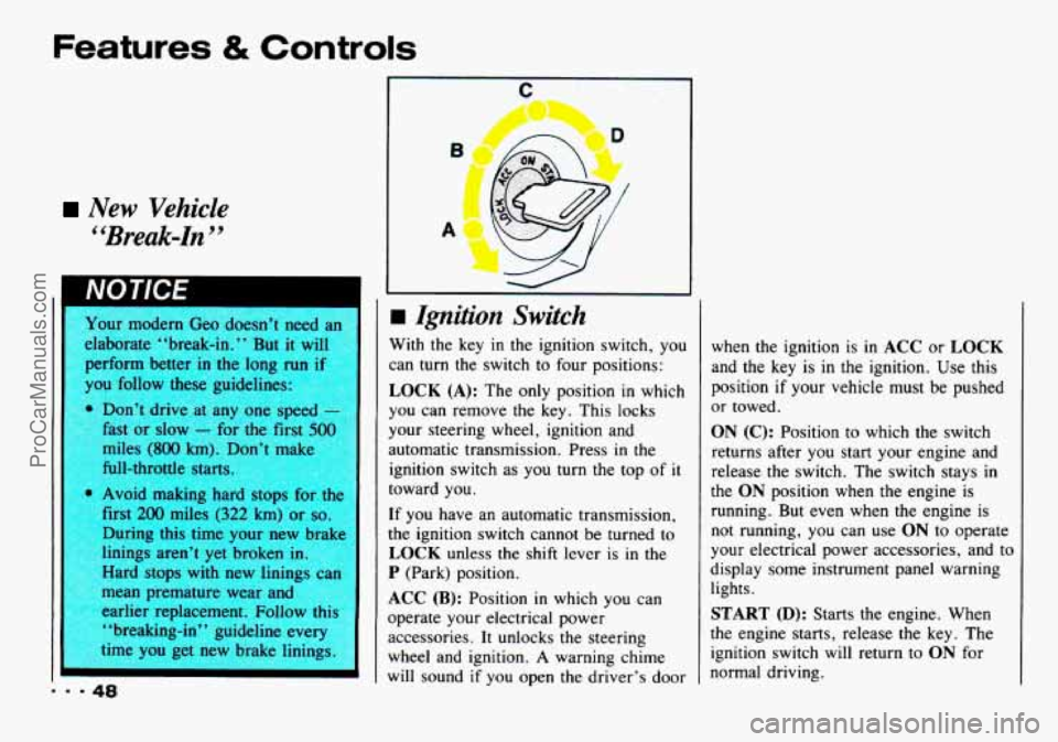 CHEVROLET TRACKER 1993 Service Manual Features & Controls 
New  Vehicle 
“Break-In ’’ 
Your  modern  Geo  doesn’t  need an 
:laborate “break-in.”  But  it  will 
perform  better  in  the long 
1 
1 follow  these  guideli~ 
A 
