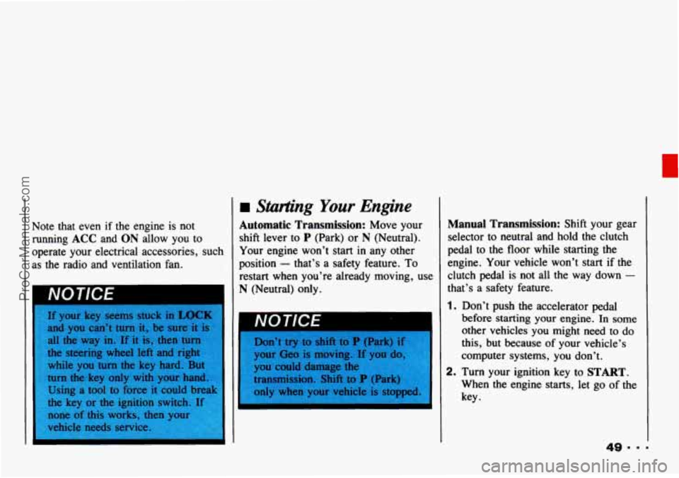 CHEVROLET TRACKER 1993 Workshop Manual c
Note that even if the engine is not
running
ACC and ON allow you to
operate your electrical accessories, such
as the radio and ventilation fan.
4 Starting Your Engine
Automatic CHEVROLET TRACKER 1993 Workshop Manual c
Note that even if the engine is not
running
ACC and ON allow you to
operate your electrical accessories, such
as the radio and ventilation fan.
4 Starting Your Engine
Automatic