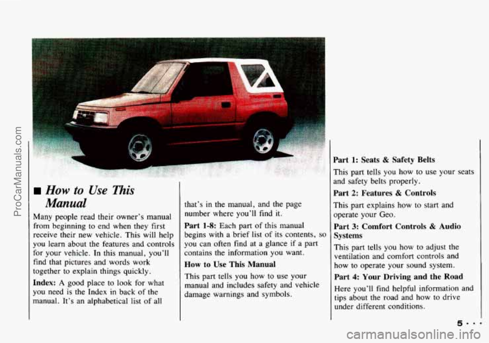 CHEVROLET TRACKER 1993  Owners Manual How to Use This 
Manual 
Many people  read their  owner’s  manual 
from beginning to end  when  they first 
receive their  new vehicle.  This will help 
you  learn  about 
the features  and controls