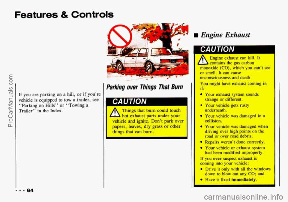 CHEVROLET TRACKER 1993 Repair Manual Features & Controls
If you are parking on a hill, or if you’re
vehicle
is equipped to tow a trailer, see
“Parking on Hills” or “Towing a
Trailer’
’ in the Index.
Engine E CHEVROLET TRACKER 1993 Repair Manual Features & Controls
If you are parking on a hill, or if you’re
vehicle
is equipped to tow a trailer, see
“Parking on Hills” or “Towing a
Trailer’
’ in the Index.
Engine E