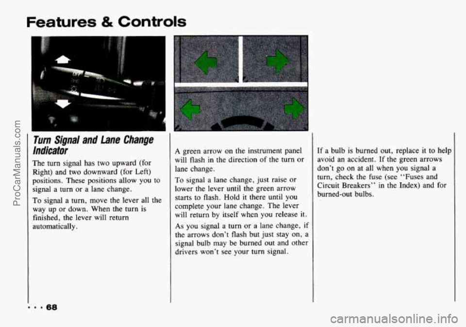 CHEVROLET TRACKER 1993 Repair Manual Features & Controls
Turn Signal and lane Change
lndicator
The turn signal has two upward (for
Right) and two downward (for Left)
positions. These positions allow you to
signal a t CHEVROLET TRACKER 1993 Repair Manual Features & Controls
Turn Signal and lane Change
lndicator
The turn signal has two upward (for
Right) and two downward (for Left)
positions. These positions allow you to
signal a t