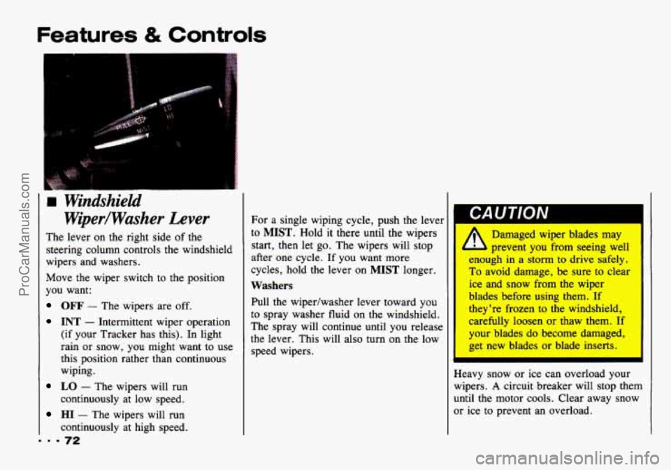 CHEVROLET TRACKER 1993 Manual PDF Features & Controls
W@er/Washer Lever
The lever on the right side of the
steering column controls
the windshield
wipers and washers.
Move the wiper switch
to the position
you want:
CHEVROLET TRACKER 1993 Manual PDF Features & Controls
W@er/Washer Lever
The lever on the right side of the
steering column controls
the windshield
wipers and washers.
Move the wiper switch
to the position
you want: