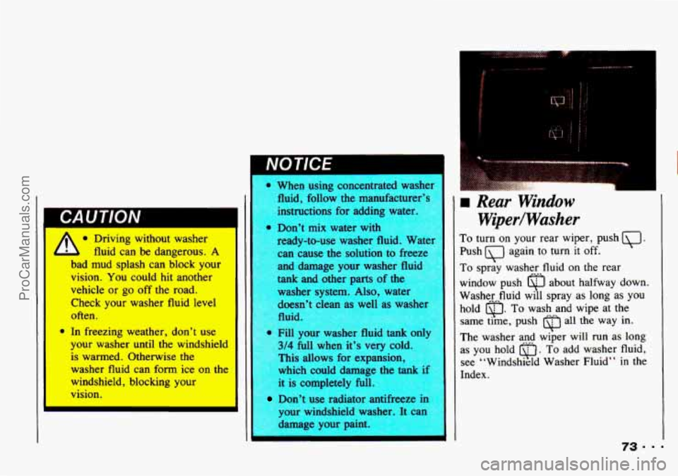 CHEVROLET TRACKER 1993 Manual PDF IC a
J Driving without washer I
’ 1 fluid can be dangerous. A
I bad mud splash can block your I
vision. You could hit mother
vehicle or go off the road.
Check your washer fluid level
oft CHEVROLET TRACKER 1993 Manual PDF IC a
J Driving without washer I
’ 1 fluid can be dangerous. A
I bad mud splash can block your I
vision. You could hit mother
vehicle or go off the road.
Check your washer fluid level
oft