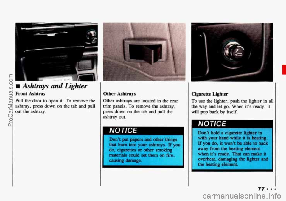 CHEVROLET TRACKER 1993 Manual PDF rn Ashtrays and Lighter
Front Ashtray
Pull the door to open it. To remove the
ashtray, press down on the tab
and pull
out the ashtray.
Other Ashtrays
Other ashtrays are located in th CHEVROLET TRACKER 1993 Manual PDF rn Ashtrays and Lighter
Front Ashtray
Pull the door to open it. To remove the
ashtray, press down on the tab
and pull
out the ashtray.
Other Ashtrays
Other ashtrays are located in th