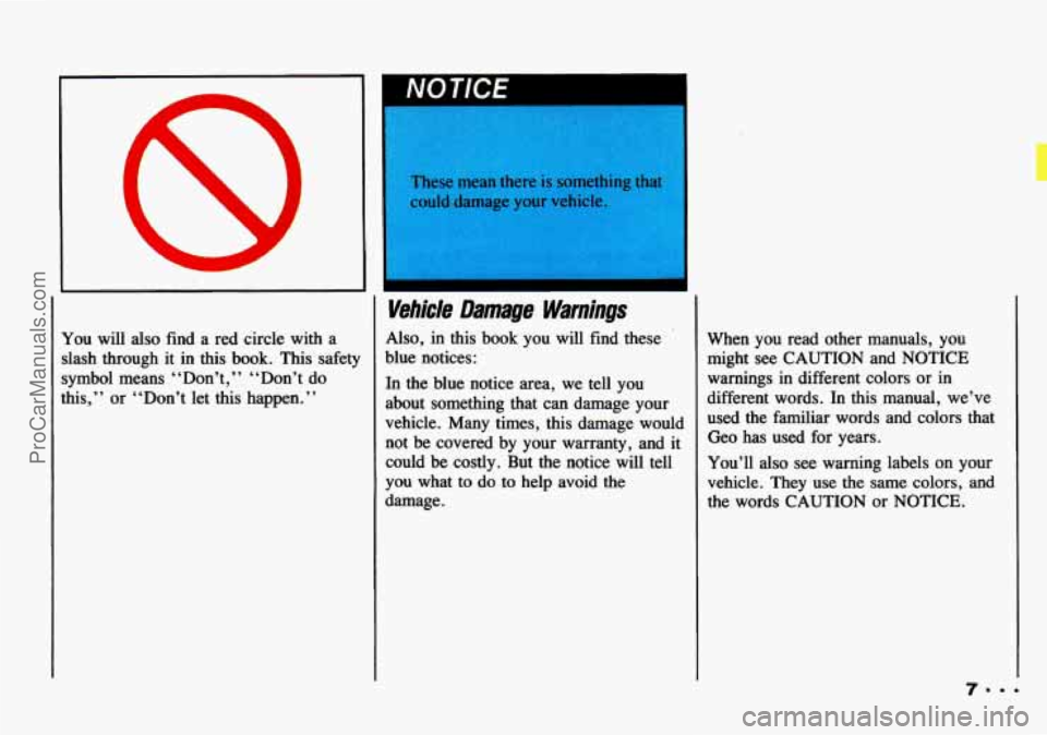 CHEVROLET TRACKER 1993  Owners Manual I‘ou will also find  a red  circle  with a 
lash  through  it  in  this  book.  This safety 
ymbol  means  “Don’t,’’ “Don’t  do 
his,” or  “Don’t  let this happen.” 
Vehicle  Dam