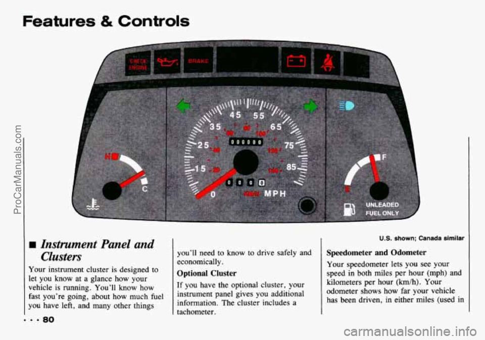 CHEVROLET TRACKER 1993 Manual Online Features & Controls
rn Instrument Panel and
Clusters
Your instrument cluster is designed to
let you know at a glance how your
vehicle is running. You’ll know how
fast you’re goi CHEVROLET TRACKER 1993 Manual Online Features & Controls
rn Instrument Panel and
Clusters
Your instrument cluster is designed to
let you know at a glance how your
vehicle is running. You’ll know how
fast you’re goi