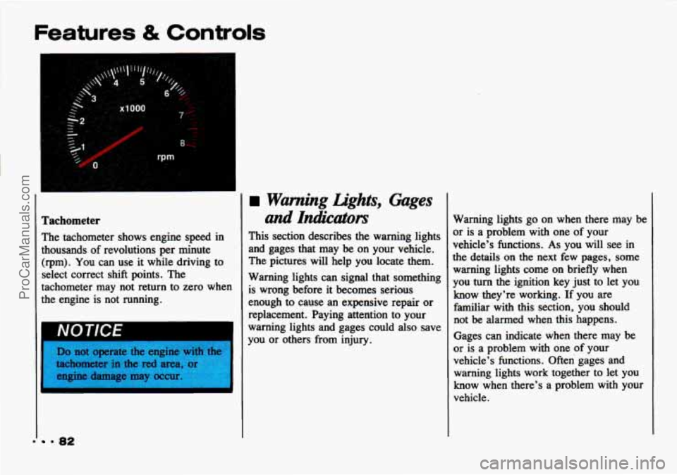 CHEVROLET TRACKER 1993 Manual Online Features & Conrrols
Tachometer
The tachometer shows engine speed in
thousands
of revolutions per minute
(rpm).
You can use it while driving to
select correct shift points. The
tachomete CHEVROLET TRACKER 1993 Manual Online Features & Conrrols
Tachometer
The tachometer shows engine speed in
thousands
of revolutions per minute
(rpm).
You can use it while driving to
select correct shift points. The
tachomete