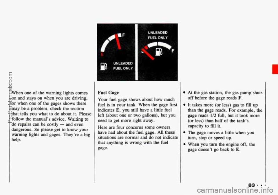 CHEVROLET TRACKER 1993 Owners Manual c
When one of the warning lights comes
on and stays on
when you are driving,
or when one of the gages shows there
may be a problem, check the section
that tells you what t CHEVROLET TRACKER 1993 Owners Manual c
When one of the warning lights comes
on and stays on
when you are driving,
or when one of the gages shows there
may be a problem, check the section
that tells you what t