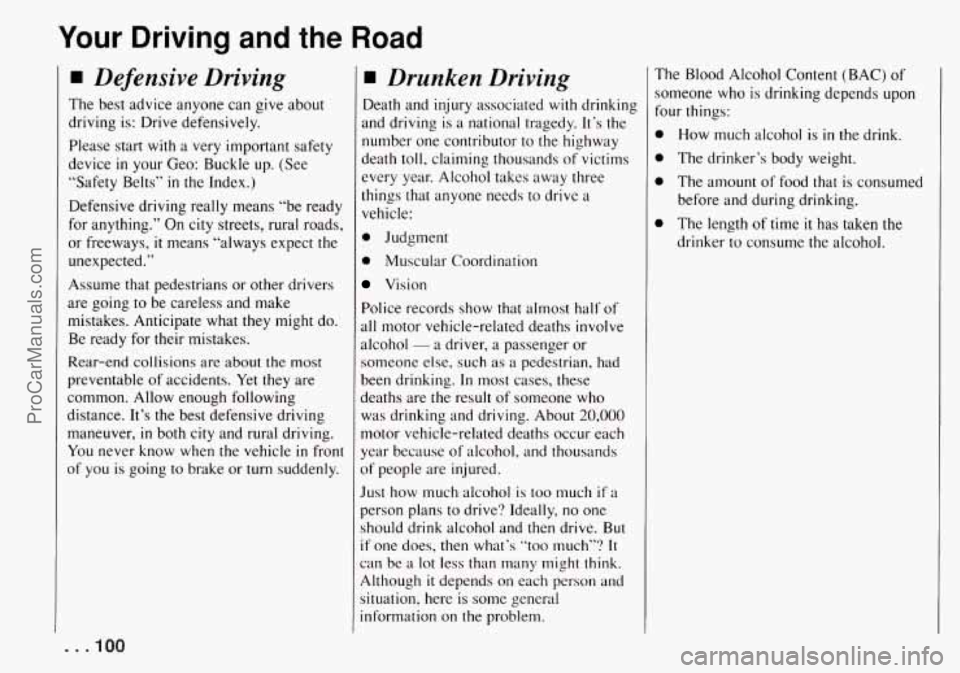 CHEVROLET TRACKER 1994 Owners Manual Your Driving and the Road
Defensive Driving
The best advice anyone can give about
driving is: Drive defensively.
Please start with a very important safety
device
in your Geo: Buckle CHEVROLET TRACKER 1994 Owners Manual Your Driving and the Road
Defensive Driving
The best advice anyone can give about
driving is: Drive defensively.
Please start with a very important safety
device
in your Geo: Buckle