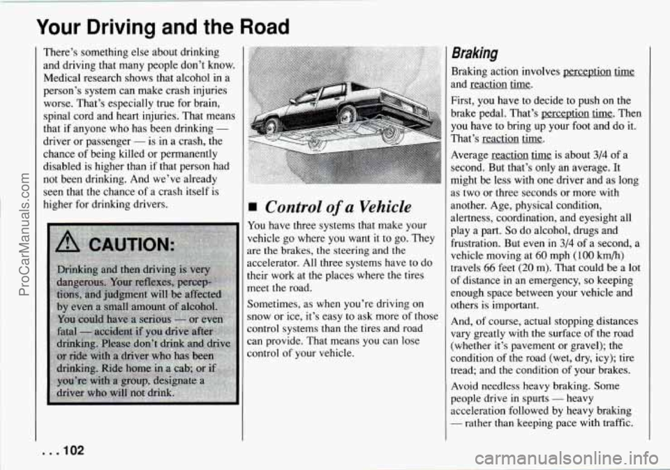 CHEVROLET TRACKER 1994  Owners Manual Your Driving and the Road 
There’s something else  about drinking 
and  driving  that  many  people  don’t  know. 
Medical  research  shows  that  alcohol 
in a 
person’s  system  can  make cras