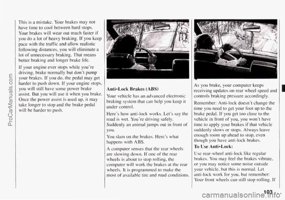 CHEVROLET TRACKER 1994 Owners Manual This is a mistake. Your brakes may not
have time
to cool between hard stops.
Your brakes will wear
out much faster if
you do a lot of heavy braking. If you keep
pace with
the t CHEVROLET TRACKER 1994 Owners Manual This is a mistake. Your brakes may not
have time
to cool between hard stops.
Your brakes will wear
out much faster if
you do a lot of heavy braking. If you keep
pace with
the t