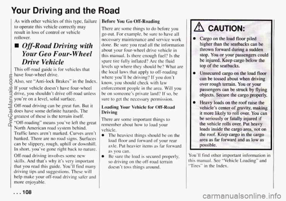 CHEVROLET TRACKER 1994 Owners Manual Your Driving and the Road
As with other vehicles of this type, failure
to operate this vehicle correctly may
result
in loss of control or vehicle
rollover.
Off-Road Driving with
Your CHEVROLET TRACKER 1994 Owners Manual Your Driving and the Road
As with other vehicles of this type, failure
to operate this vehicle correctly may
result
in loss of control or vehicle
rollover.
Off-Road Driving with
Your