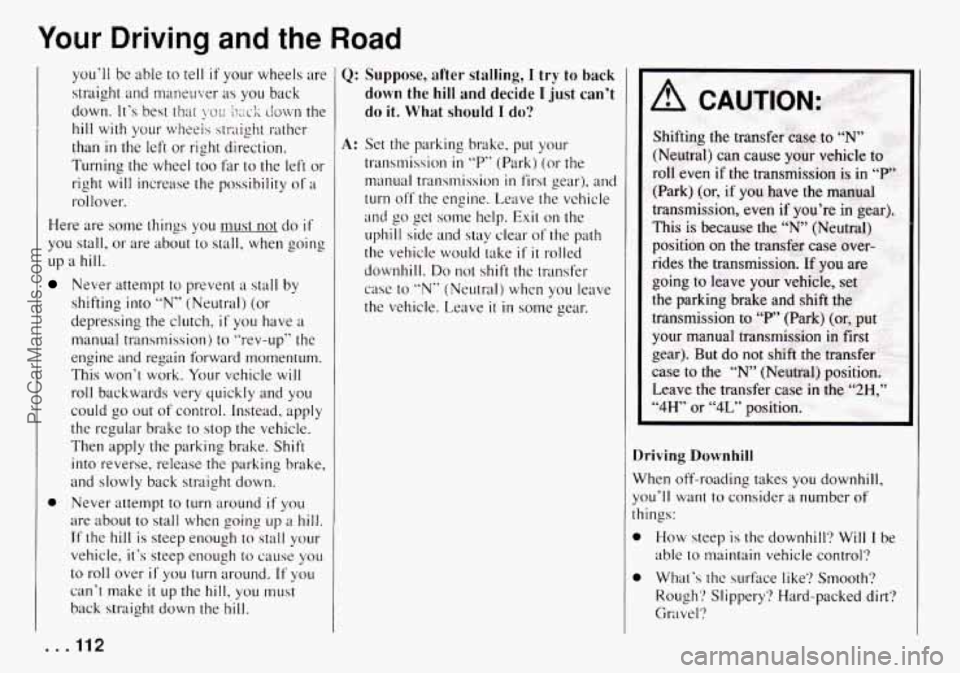 CHEVROLET TRACKER 1994 Owners Manual Your Driving and the Road
youll be able to tell if your wheels are
stl-aisht and maneuver
as you back
down. Its best thur ~LI i);\c.l; clown the
hill with your wheeis straight rather
t CHEVROLET TRACKER 1994 Owners Manual Your Driving and the Road
youll be able to tell if your wheels are
stl-aisht and maneuver
as you back
down. Its best thur ~LI i);\c.l; clown the
hill with your wheeis straight rather
t