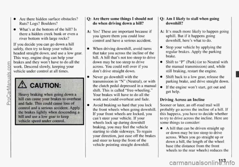 CHEVROLET TRACKER 1994 Owners Manual 0 Are there hidden surface obstacles?
Ruts? Logs? Boulders?
0 What’s at the bottom of the hill? Is
there a hidden creek bank or even a
river bottom with large rocks?
If you d CHEVROLET TRACKER 1994 Owners Manual 0 Are there hidden surface obstacles?
Ruts? Logs? Boulders?
0 What’s at the bottom of the hill? Is
there a hidden creek bank or even a
river bottom with large rocks?
If you d