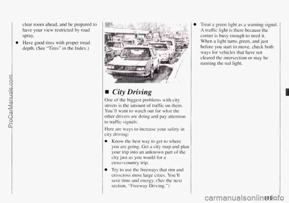 CHEVROLET TRACKER 1994 Owners Manual clear room ahead, and be prepared to
have your view restricted by road
spray.
0 Have good tires with proper tread
depth. (See "Tires"
in the Index.)
City Driving
One ofthe biggest CHEVROLET TRACKER 1994 Owners Manual clear room ahead, and be prepared to
have your view restricted by road
spray.
0 Have good tires with proper tread
depth. (See "Tires"
in the Index.)
City Driving
One ofthe biggest