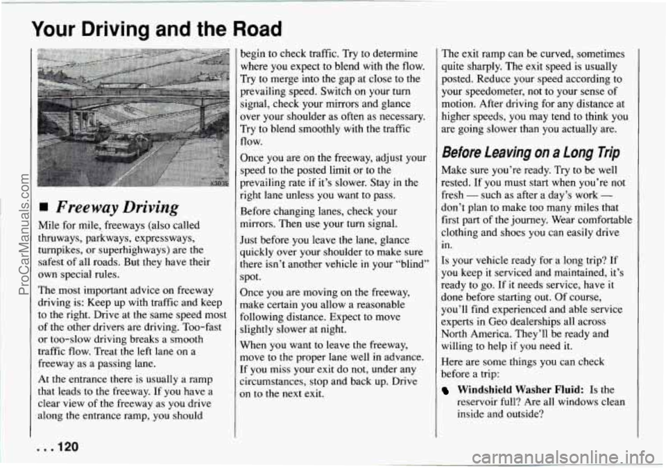CHEVROLET TRACKER 1994  Owners Manual Your Driving and the Road 
Freeway  Driving 
Mile for mile, freeways (also  called 
thruways,  parkways,  expressways, 
turnpikes,  or superhighways) are 
the 
safest of all  roads.  But  they  have t